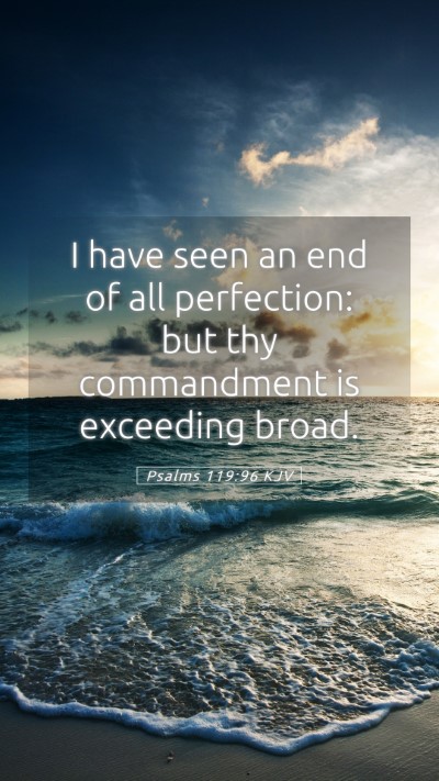 Picture 05 - Psalms 119:96 KJV Mobile Phone Wallpaper - I have seen an end of all perfection: but thy - Mobile Bible Verse Wallpaper