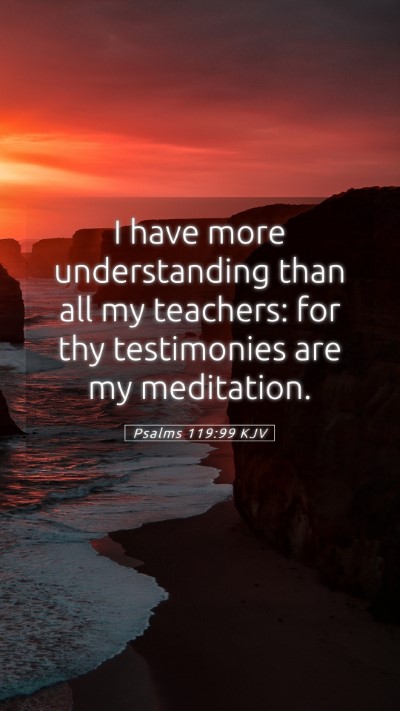 Picture 05 - Psalms 119:99 KJV Mobile Phone Wallpaper - I have more understanding than all my teachers: - Mobile Bible Verse Wallpaper