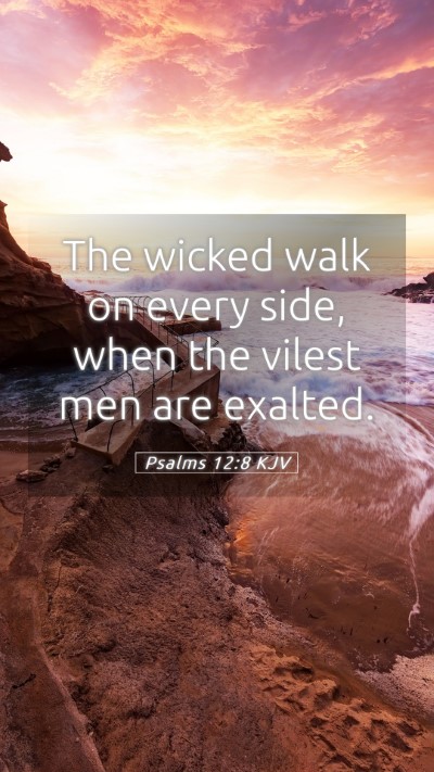 Picture 05 - Psalms 12:8 KJV Mobile Phone Wallpaper - The wicked walk on every side, when the vilest - Mobile Bible Verse Wallpaper