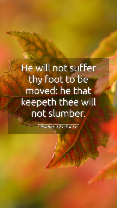 Picture 05 - Psalms 121:3 KJV Mobile Phone Wallpaper - He will not suffer thy foot to be moved: he that - Mobile Bible Verse Wallpaper