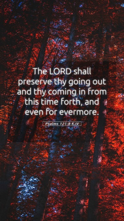Picture 05 - Psalms 121:8 KJV Mobile Phone Wallpaper - The LORD shall preserve thy going out and thy - Mobile Bible Verse Wallpaper