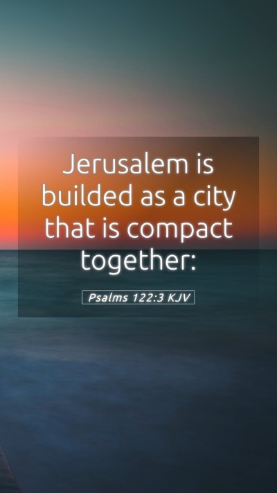Picture 05 - Psalms 122:3 KJV Mobile Phone Wallpaper - Jerusalem is builded as a city that is compact - Mobile Bible Verse Wallpaper