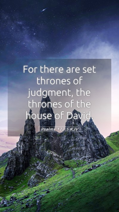 Picture 05 - Psalms 122:5 KJV Mobile Phone Wallpaper - For there are set thrones of judgment, the - Mobile Bible Verse Wallpaper