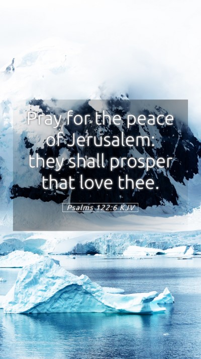 Picture 05 - Psalms 122:6 KJV Mobile Phone Wallpaper - Pray for the peace of Jerusalem: they shall - Mobile Bible Verse Wallpaper