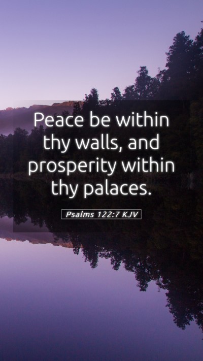 Picture 05 - Psalms 122:7 KJV Mobile Phone Wallpaper - Peace be within thy walls, and prosperity within - Mobile Bible Verse Wallpaper