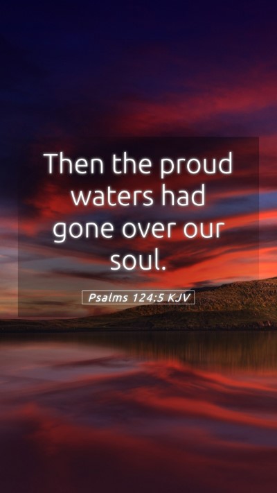 Picture 05 - Psalms 124:5 KJV Mobile Phone Wallpaper - Then the proud waters had gone over our - Mobile Bible Verse Wallpaper