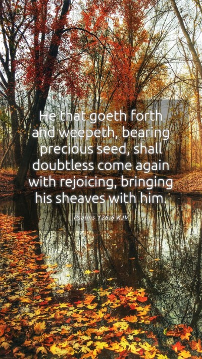 Picture 05 - Psalms 126:6 KJV Mobile Phone Wallpaper - He that goeth forth and weepeth, bearing precious - Mobile Bible Verse Wallpaper