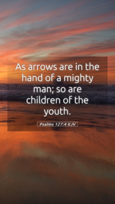 Picture 05 - Psalms 127:4 KJV Mobile Phone Wallpaper - As arrows are in the hand of a mighty man; so are - Mobile Bible Verse Wallpaper