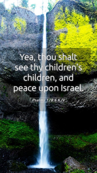 Picture 05 - Psalms 128:6 KJV Mobile Phone Wallpaper - Yea, thou shalt see thy children's children, and - Mobile Bible Verse Wallpaper