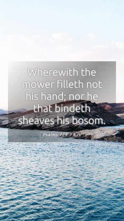Picture 05 - Psalms 129:7 KJV Mobile Phone Wallpaper - Wherewith the mower filleth not his hand; nor he - Mobile Bible Verse Wallpaper
