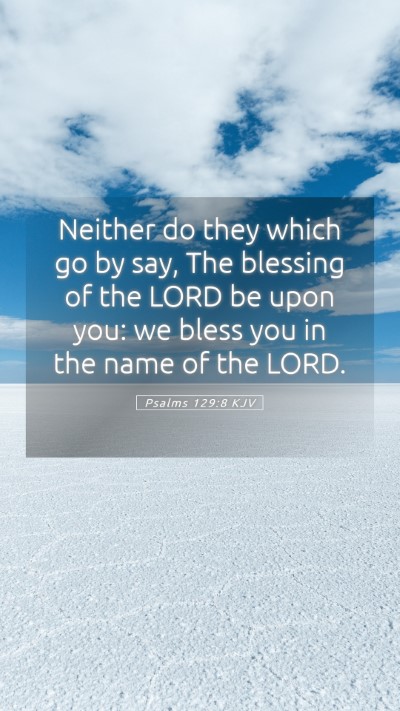 Picture 05 - Psalms 129:8 KJV Mobile Phone Wallpaper - Neither do they which go by say, The blessing of - Mobile Bible Verse Wallpaper