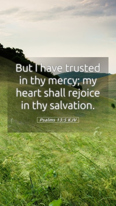 Picture 05 - Psalms 13:5 KJV Mobile Phone Wallpaper - But I have trusted in thy mercy; my heart shall - Mobile Bible Verse Wallpaper