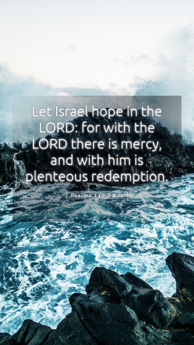 Picture 05 - Psalms 130:7 KJV Mobile Phone Wallpaper - Let Israel hope in the LORD: for with the LORD - Mobile Bible Verse Wallpaper