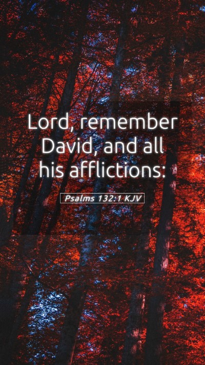 Picture 05 - Psalms 132:1 KJV Mobile Phone Wallpaper - Lord, remember David, and all his - Mobile Bible Verse Wallpaper