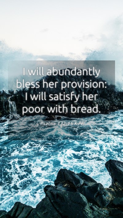 Picture 05 - Psalms 132:15 KJV Mobile Phone Wallpaper - I will abundantly bless her provision: I will - Mobile Bible Verse Wallpaper