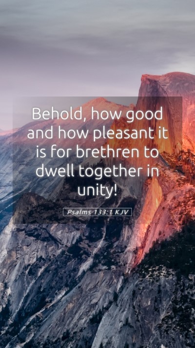 Picture 05 - Psalms 133:1 KJV Mobile Phone Wallpaper - Behold, how good and how pleasant it is for - Mobile Bible Verse Wallpaper