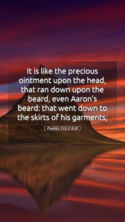 Picture 05 - Psalms 133:2 KJV Mobile Phone Wallpaper - It is like the precious ointment upon the head, - Mobile Bible Verse Wallpaper