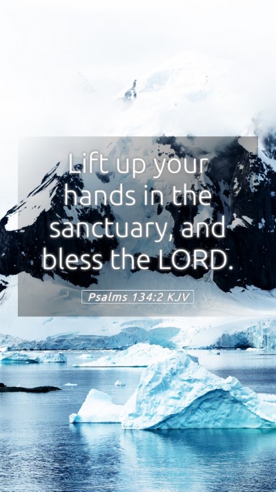 Picture 05 - Psalms 134:2 KJV Mobile Phone Wallpaper - Lift up your hands in the sanctuary, and bless - Mobile Bible Verse Wallpaper