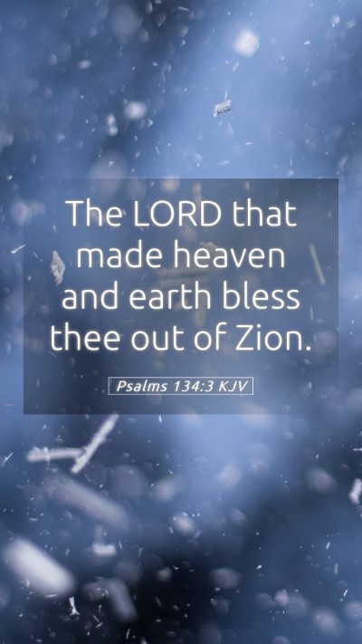 Picture 05 - Psalms 134:3 KJV Mobile Phone Wallpaper - The LORD that made heaven and earth bless thee - Mobile Bible Verse Wallpaper