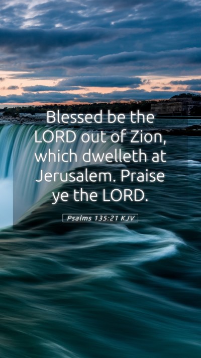 Picture 05 - Psalms 135:21 KJV Mobile Phone Wallpaper - Blessed be the LORD out of Zion, which dwelleth - Mobile Bible Verse Wallpaper