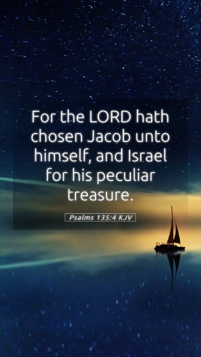 Picture 05 - Psalms 135:4 KJV Mobile Phone Wallpaper - For the LORD hath chosen Jacob unto himself, and - Mobile Bible Verse Wallpaper