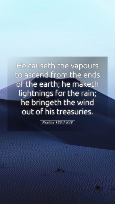 Picture 05 - Psalms 135:7 KJV Mobile Phone Wallpaper - He causeth the vapours to ascend from the ends of - Mobile Bible Verse Wallpaper