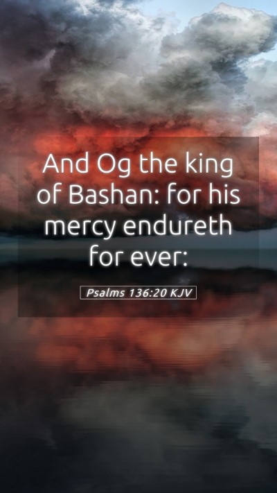 Picture 05 - Psalms 136:20 KJV Mobile Phone Wallpaper - And Og the king of Bashan: for his mercy endureth - Mobile Bible Verse Wallpaper