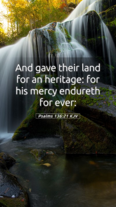 Picture 05 - Psalms 136:21 KJV Mobile Phone Wallpaper - And gave their land for an heritage: for his - Mobile Bible Verse Wallpaper