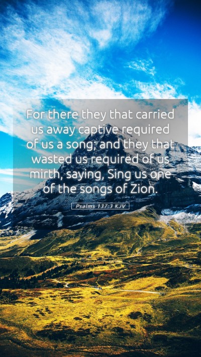 Picture 05 - Psalms 137:3 KJV Mobile Phone Wallpaper - For there they that carried us away captive - Mobile Bible Verse Wallpaper