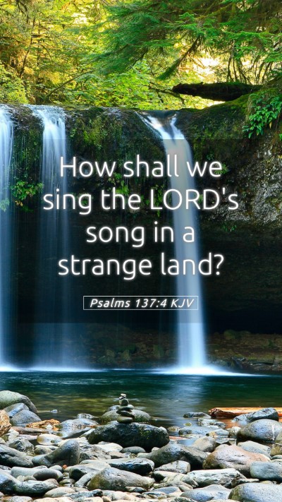 Picture 05 - Psalms 137:4 KJV Mobile Phone Wallpaper - How shall we sing the LORD's song in a strange - Mobile Bible Verse Wallpaper