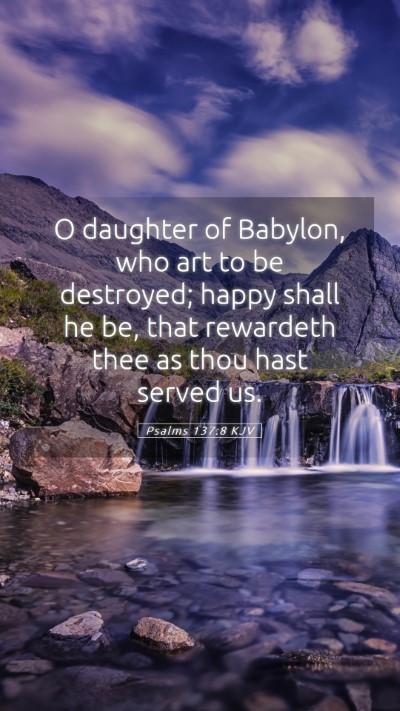 Picture 05 - Psalms 137:8 KJV Mobile Phone Wallpaper - O daughter of Babylon, who art to be destroyed; - Mobile Bible Verse Wallpaper