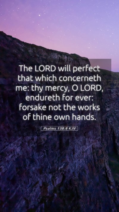 Picture 05 - Psalms 138:8 KJV Mobile Phone Wallpaper - The LORD will perfect that which concerneth me: - Mobile Bible Verse Wallpaper