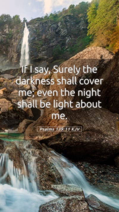 Picture 05 - Psalms 139:11 KJV Mobile Phone Wallpaper - If I say, Surely the darkness shall cover me; - Mobile Bible Verse Wallpaper