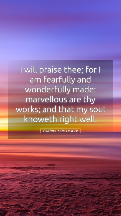 Picture 05 - Psalms 139:14 KJV Mobile Phone Wallpaper - I will praise thee; for I am fearfully and - Mobile Bible Verse Wallpaper
