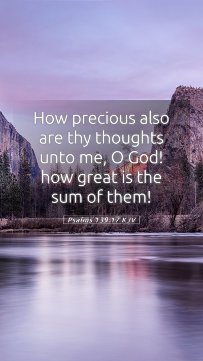Picture 05 - Psalms 139:17 KJV Mobile Phone Wallpaper - How precious also are thy thoughts unto me, O - Mobile Bible Verse Wallpaper