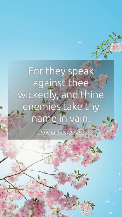 Picture 05 - Psalms 139:20 KJV Mobile Phone Wallpaper - For they speak against thee wickedly, and thine - Mobile Bible Verse Wallpaper