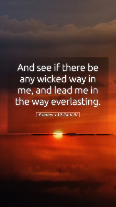 Picture 05 - Psalms 139:24 KJV Mobile Phone Wallpaper - And see if there be any wicked way in me, and - Mobile Bible Verse Wallpaper