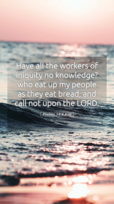 Picture 05 - Psalms 14:4 KJV Mobile Phone Wallpaper - Have all the workers of iniquity no knowledge? - Mobile Bible Verse Wallpaper