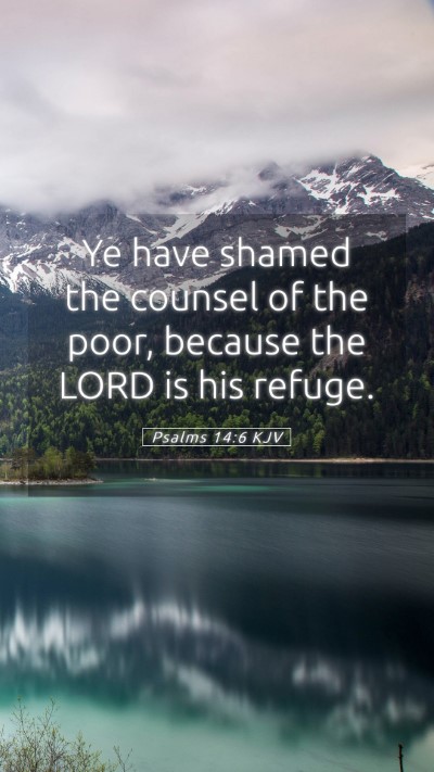 Picture 05 - Psalms 14:6 KJV Mobile Phone Wallpaper - Ye have shamed the counsel of the poor, because - Mobile Bible Verse Wallpaper