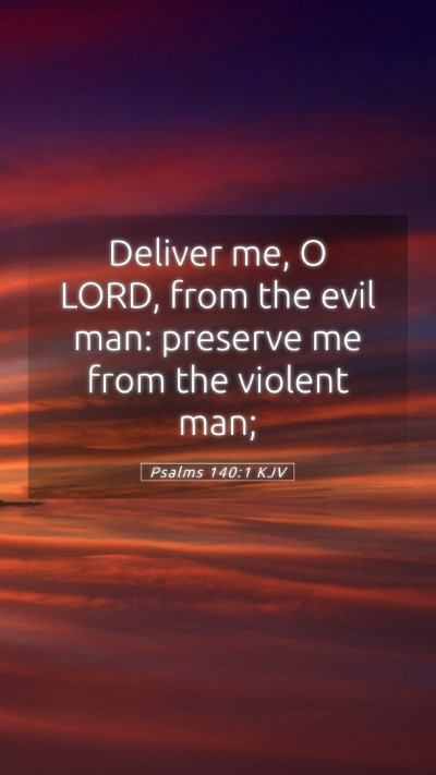 Picture 05 - Psalms 140:1 KJV Mobile Phone Wallpaper - Deliver me, O LORD, from the evil man: preserve - Mobile Bible Verse Wallpaper
