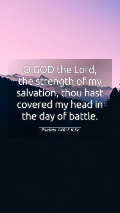 Picture 05 - Psalms 140:7 KJV Mobile Phone Wallpaper - O GOD the Lord, the strength of my salvation, - Mobile Bible Verse Wallpaper