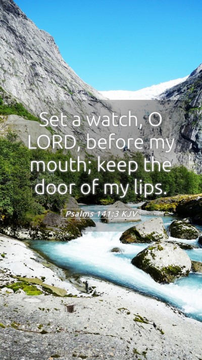 Picture 05 - Psalms 141:3 KJV Mobile Phone Wallpaper - Set a watch, O LORD, before my mouth; keep the - Mobile Bible Verse Wallpaper