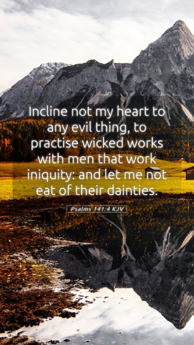 Picture 05 - Psalms 141:4 KJV Mobile Phone Wallpaper - Incline not my heart to any evil thing, to - Mobile Bible Verse Wallpaper