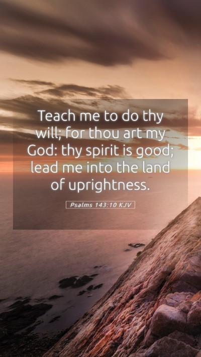 Picture 05 - Psalms 143:10 KJV Mobile Phone Wallpaper - Teach me to do thy will; for thou art my God: thy - Mobile Bible Verse Wallpaper