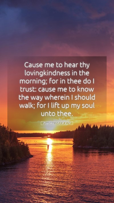 Picture 05 - Psalms 143:8 KJV Mobile Phone Wallpaper - Cause me to hear thy lovingkindness in the - Mobile Bible Verse Wallpaper