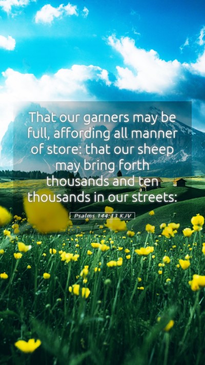 Picture 05 - Psalms 144:13 KJV Mobile Phone Wallpaper - That our garners may be full, affording all - Mobile Bible Verse Wallpaper