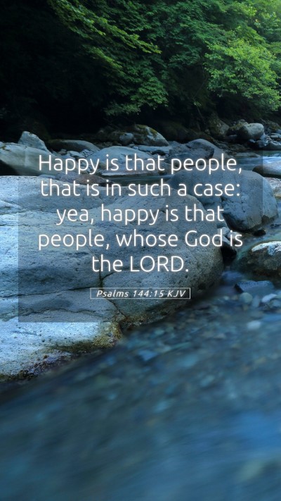 Picture 05 - Psalms 144:15 KJV Mobile Phone Wallpaper - Happy is that people, that is in such a case: - Mobile Bible Verse Wallpaper