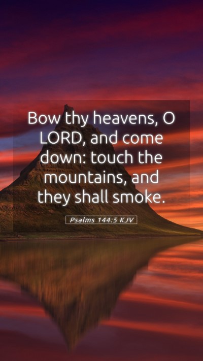 Picture 05 - Psalms 144:5 KJV Mobile Phone Wallpaper - Bow thy heavens, O LORD, and come down: touch the - Mobile Bible Verse Wallpaper