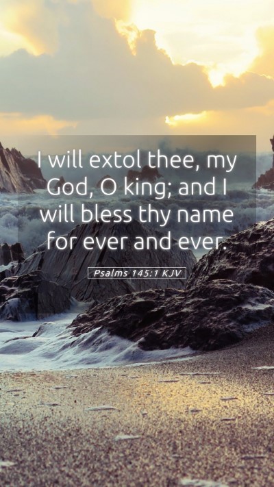 Picture 05 - Psalms 145:1 KJV Mobile Phone Wallpaper - I will extol thee, my God, O king; and I will - Mobile Bible Verse Wallpaper