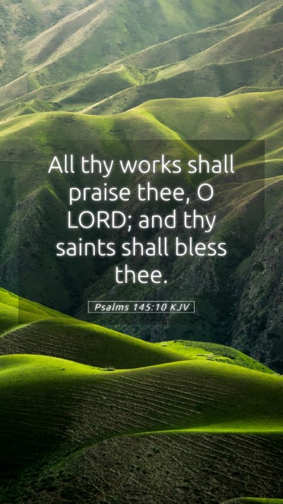 Picture 05 - Psalms 145:10 KJV Mobile Phone Wallpaper - All thy works shall praise thee, O LORD; and thy - Mobile Bible Verse Wallpaper